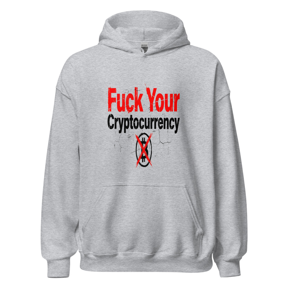 Fuck Your Cryptocurrency - hoodie