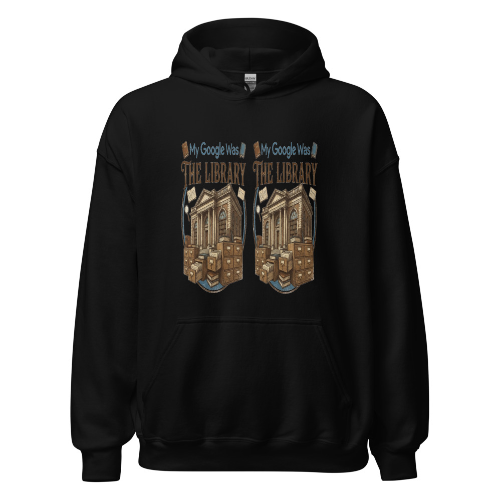 My Google Was The Library - hoodie