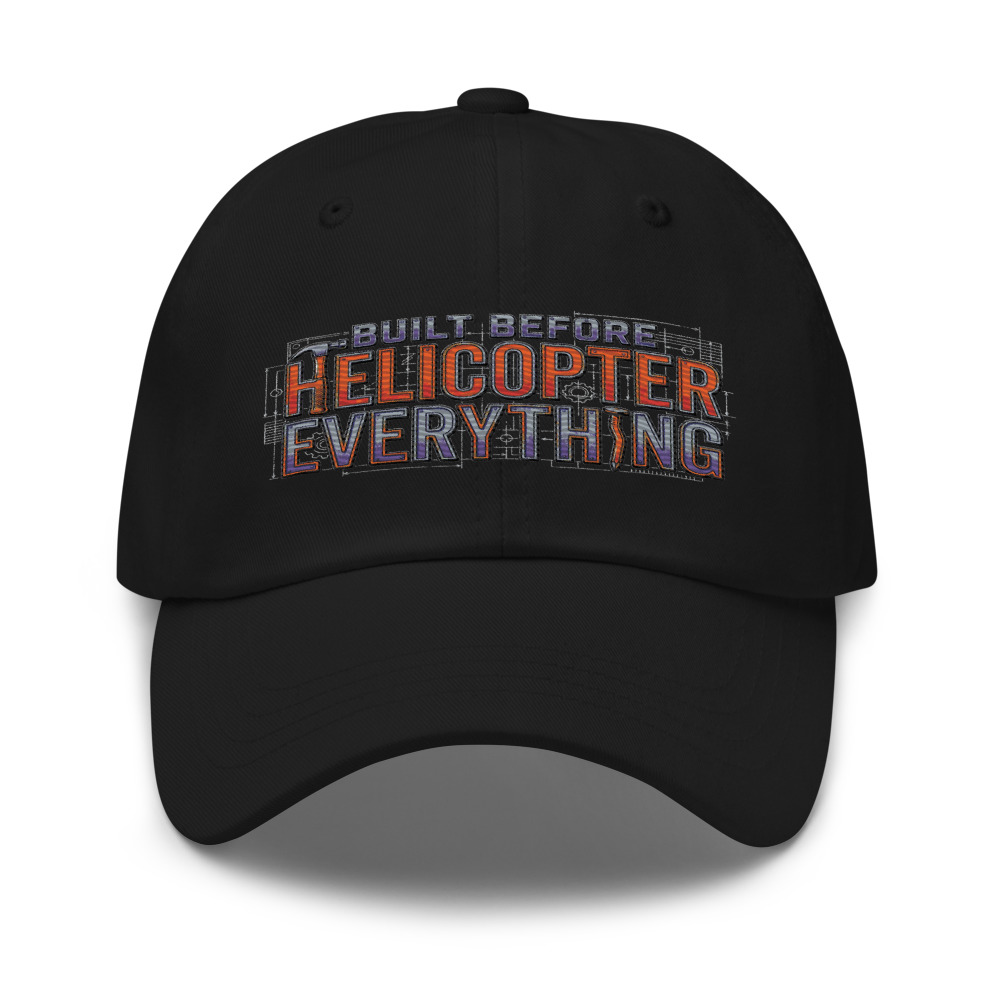 Built Before Helicopter Everything - hat