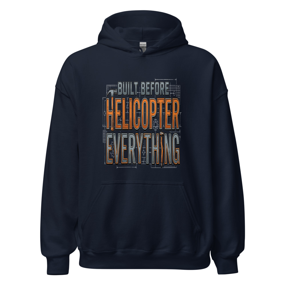 Built Before Helicopter Everything - hoodie