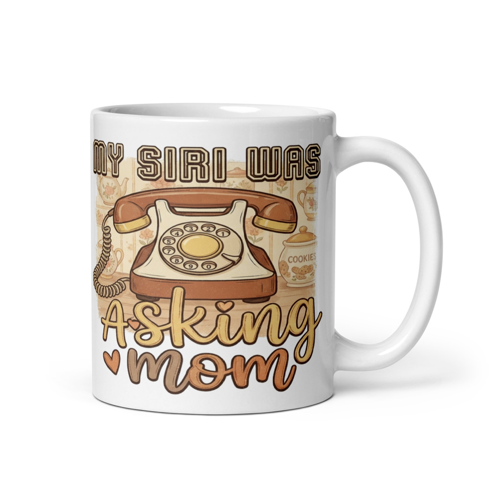 My Siri Was Asking Mom - mug