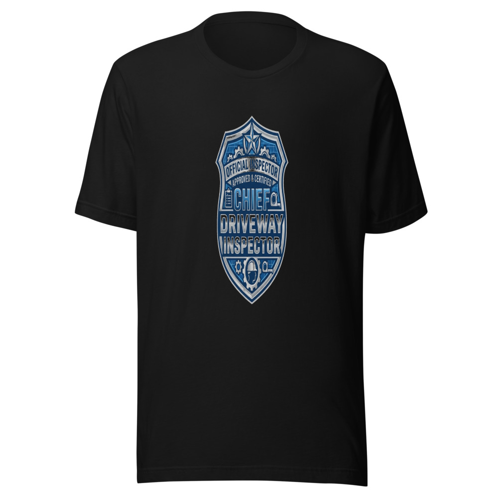 Chief Driveway Inspector - tshirt