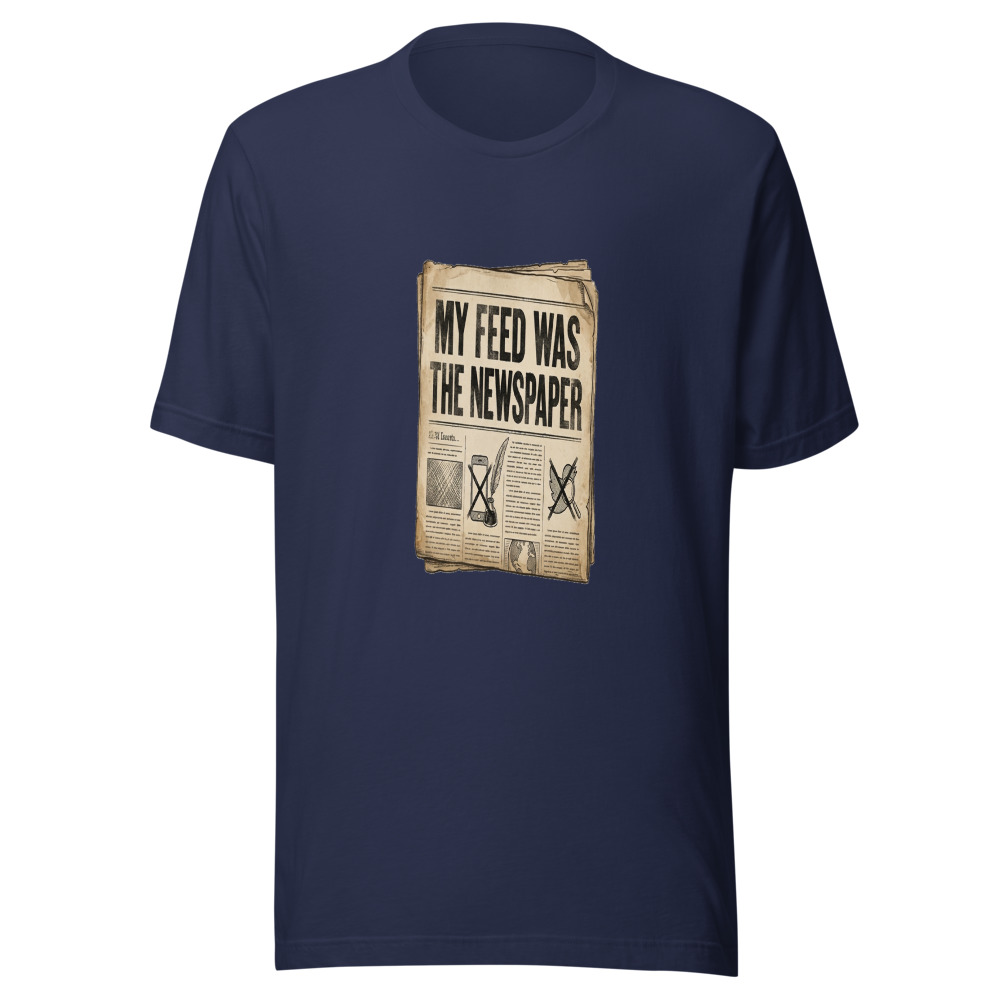 My Feed Was The Newspaper - tshirt