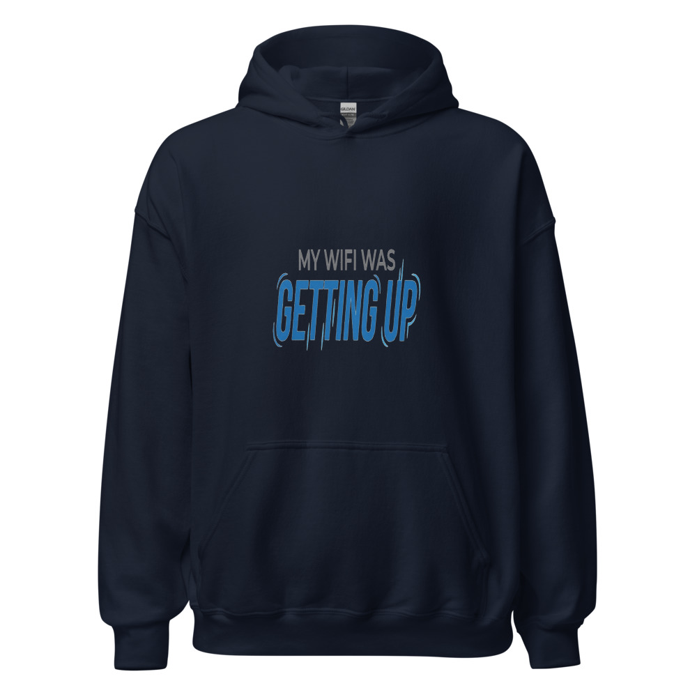 My WiFi Was Getting Up - hoodie
