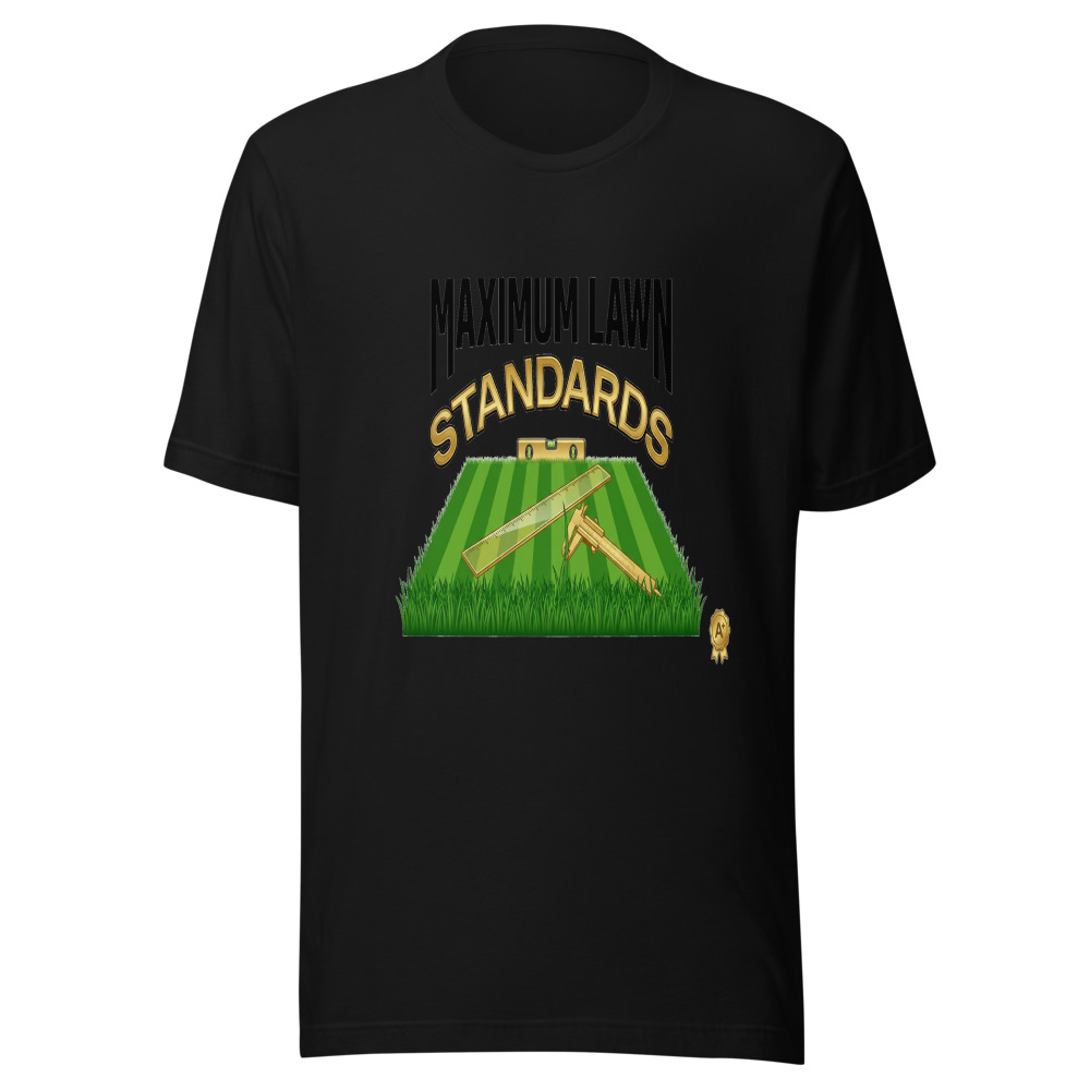 Maximum Lawn Standards - tshirt