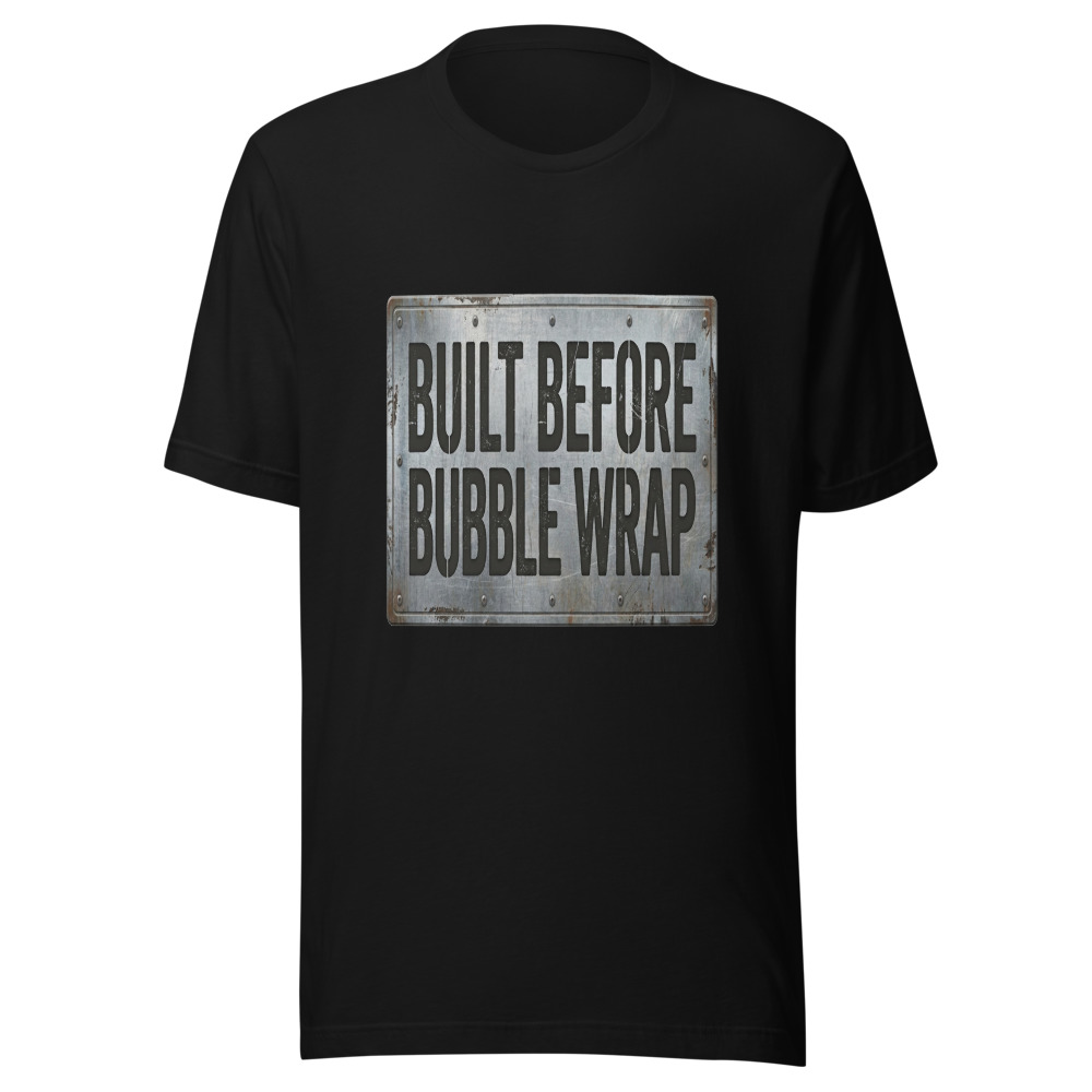 Built Before Bubble Wrap - tshirt