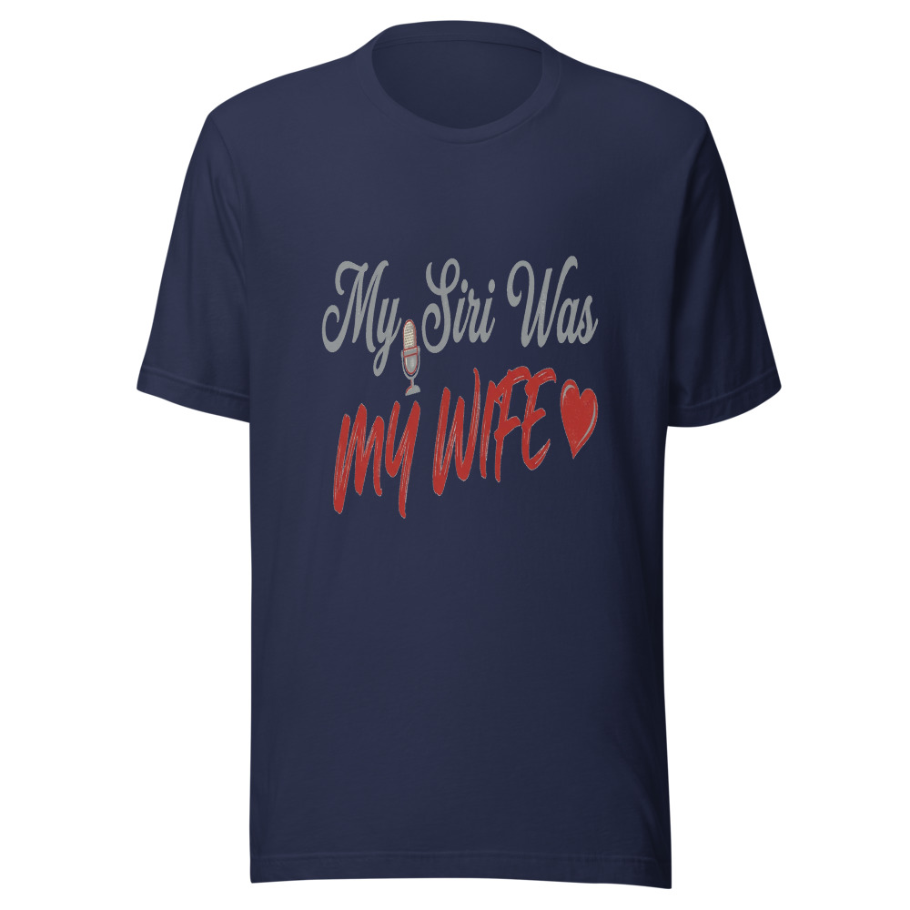 My Siri Was My Wife - tshirt