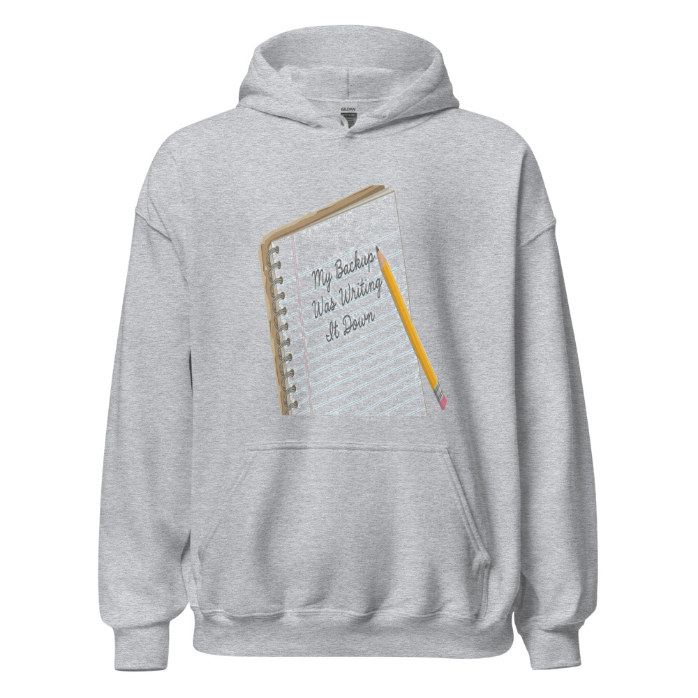 My Backup Was Writing It Down - hoodie