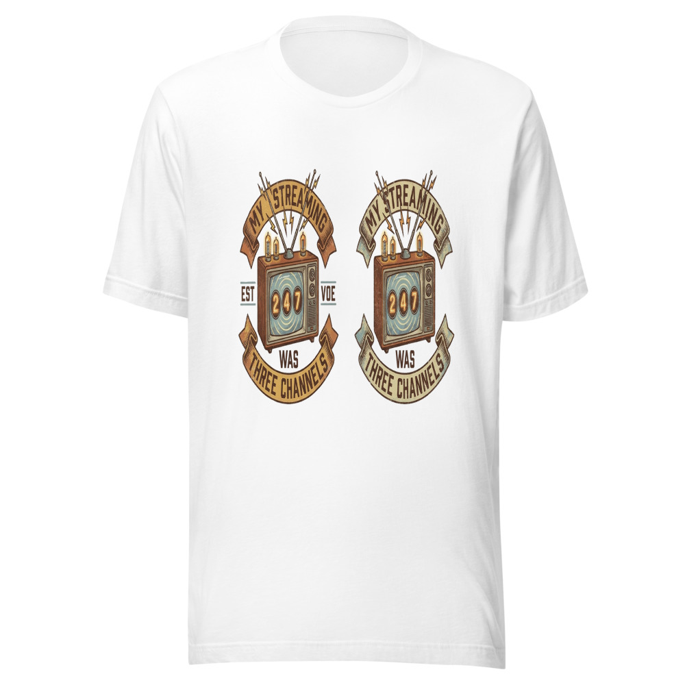 My Streaming Service Was Three Channels - tshirt