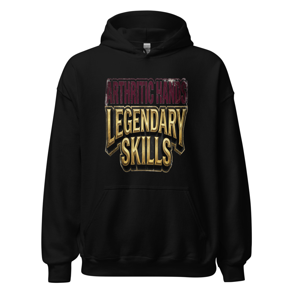 Arthritic Hands, Legendary Skills - hoodie