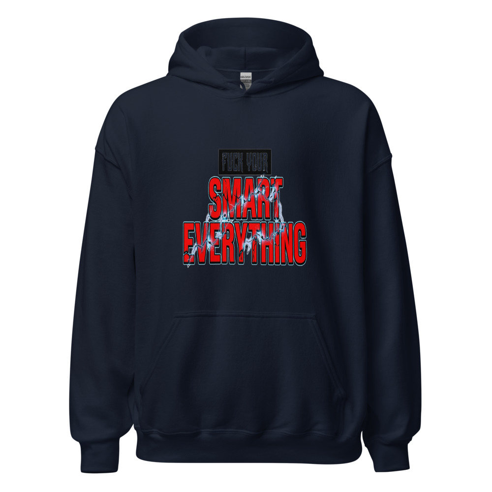 Fuck Your Smart Everything - hoodie