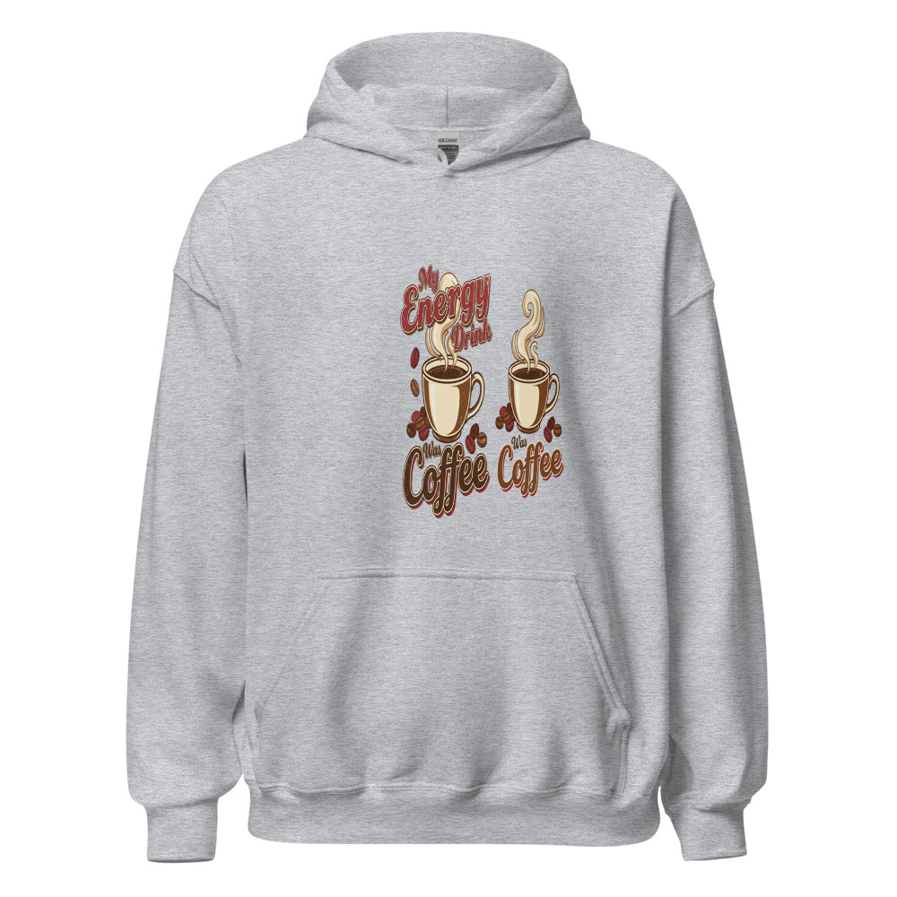 My Energy Drink Was Coffee - hoodie