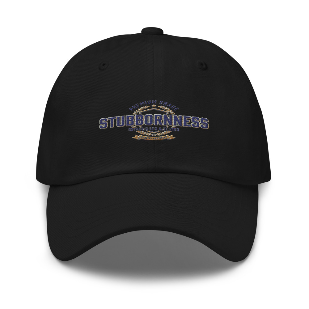 Premium Grade Stubbornness - hat