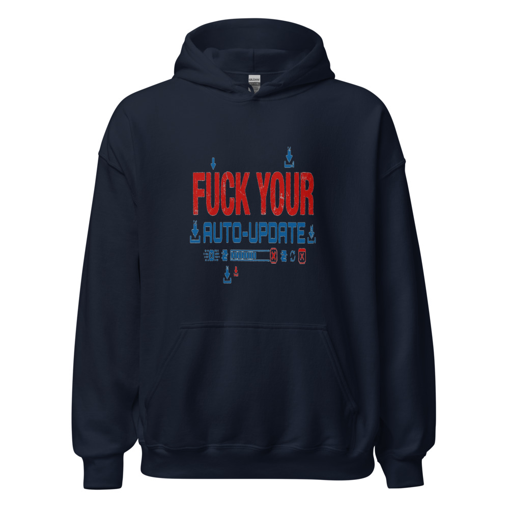 Fuck Your Auto-Update - hoodie