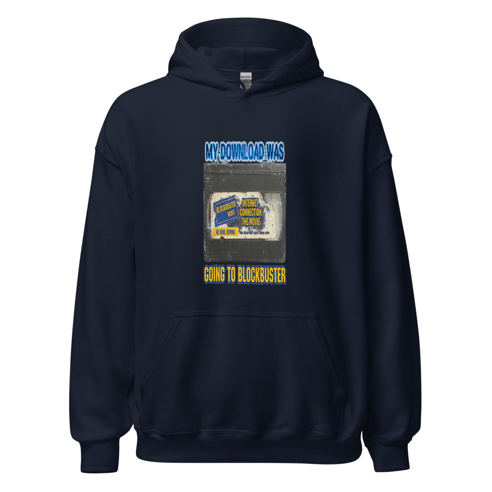 My Download Was Going To Blockbuster - hoodie