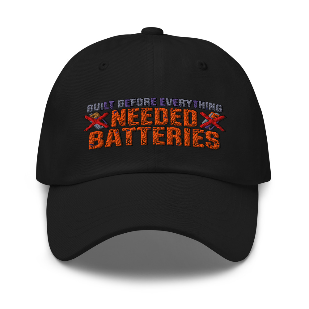 Built Before Everything Needed Batteries - hat