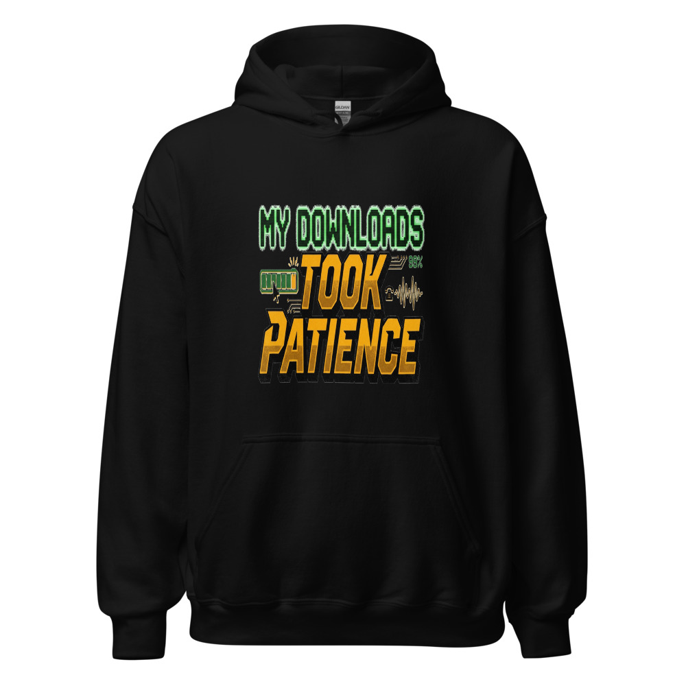 My Downloads Took Patience - hoodie