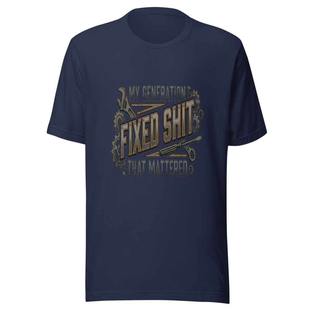 My Generation Fixed Shit That Mattered - tshirt