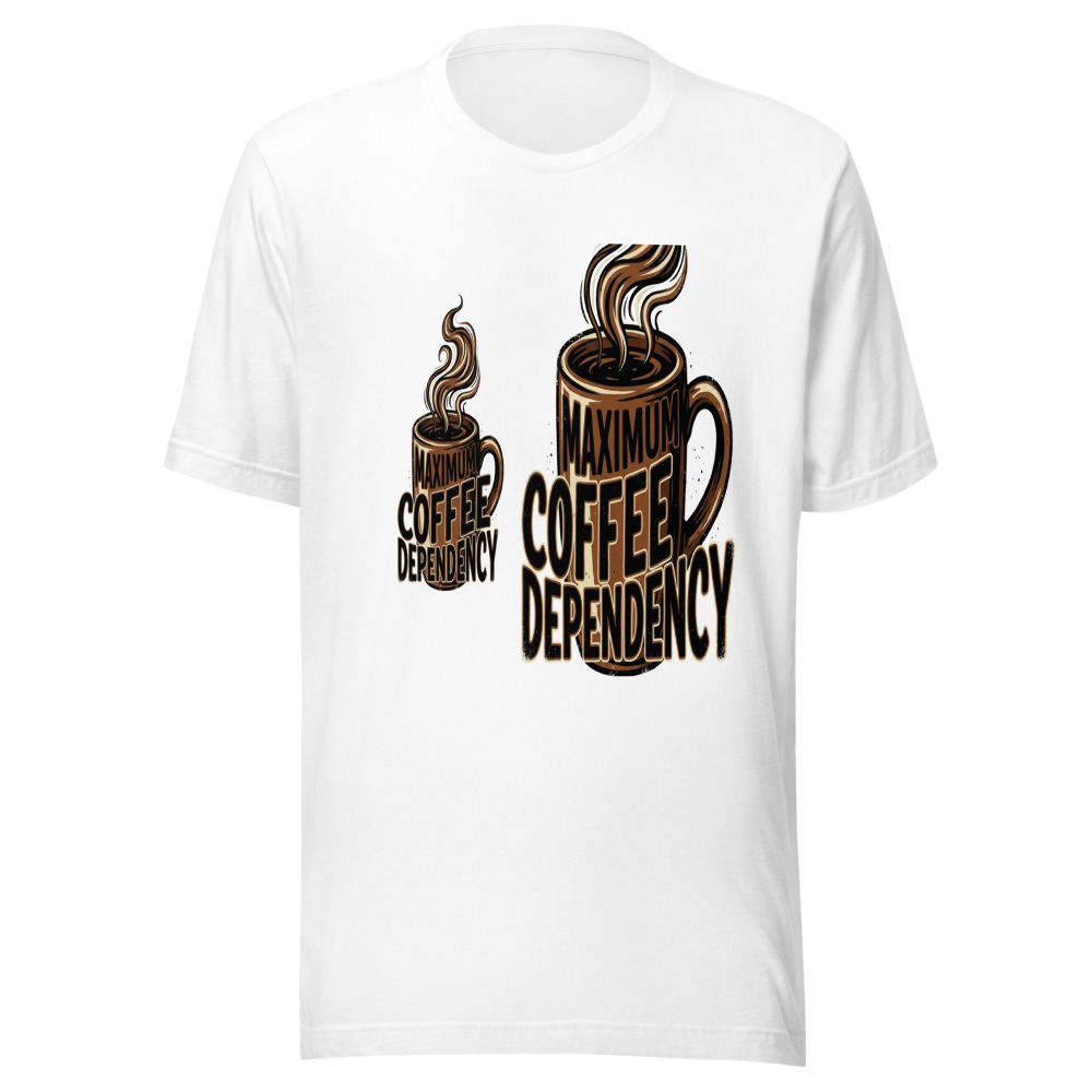 Maximum Coffee Dependency - tshirt