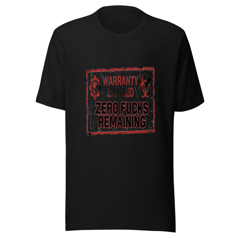 Warranty Expired, Zero Fucks Remaining - tshirt