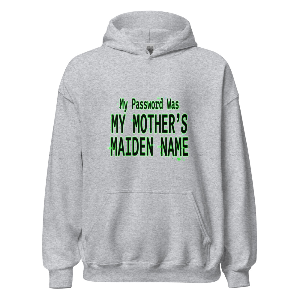 My Password Was My Mother's Maiden Name - hoodie