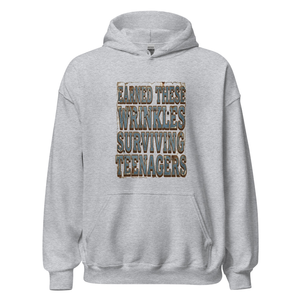 Earned These Wrinkles Surviving Teenagers - hoodie