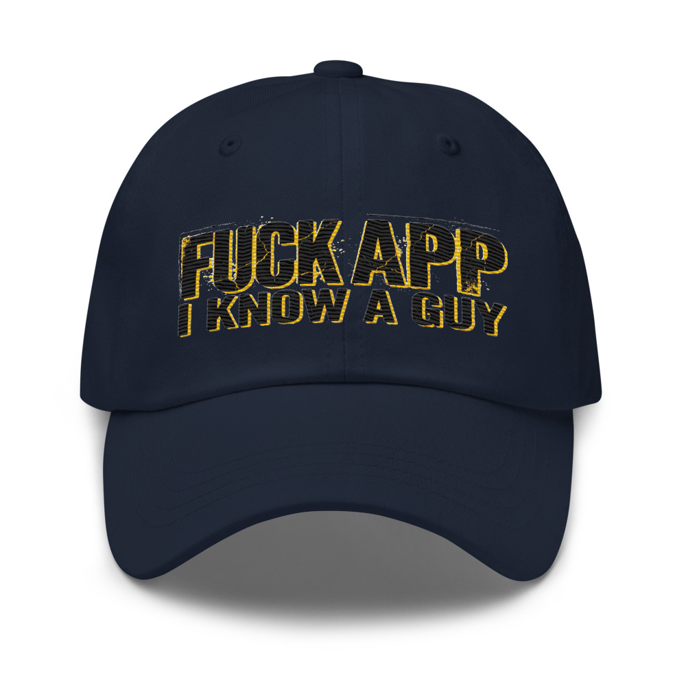Fuck Your App, I Know A Guy - hat