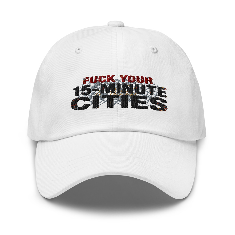 Fuck Your 15-Minute Cities - hat