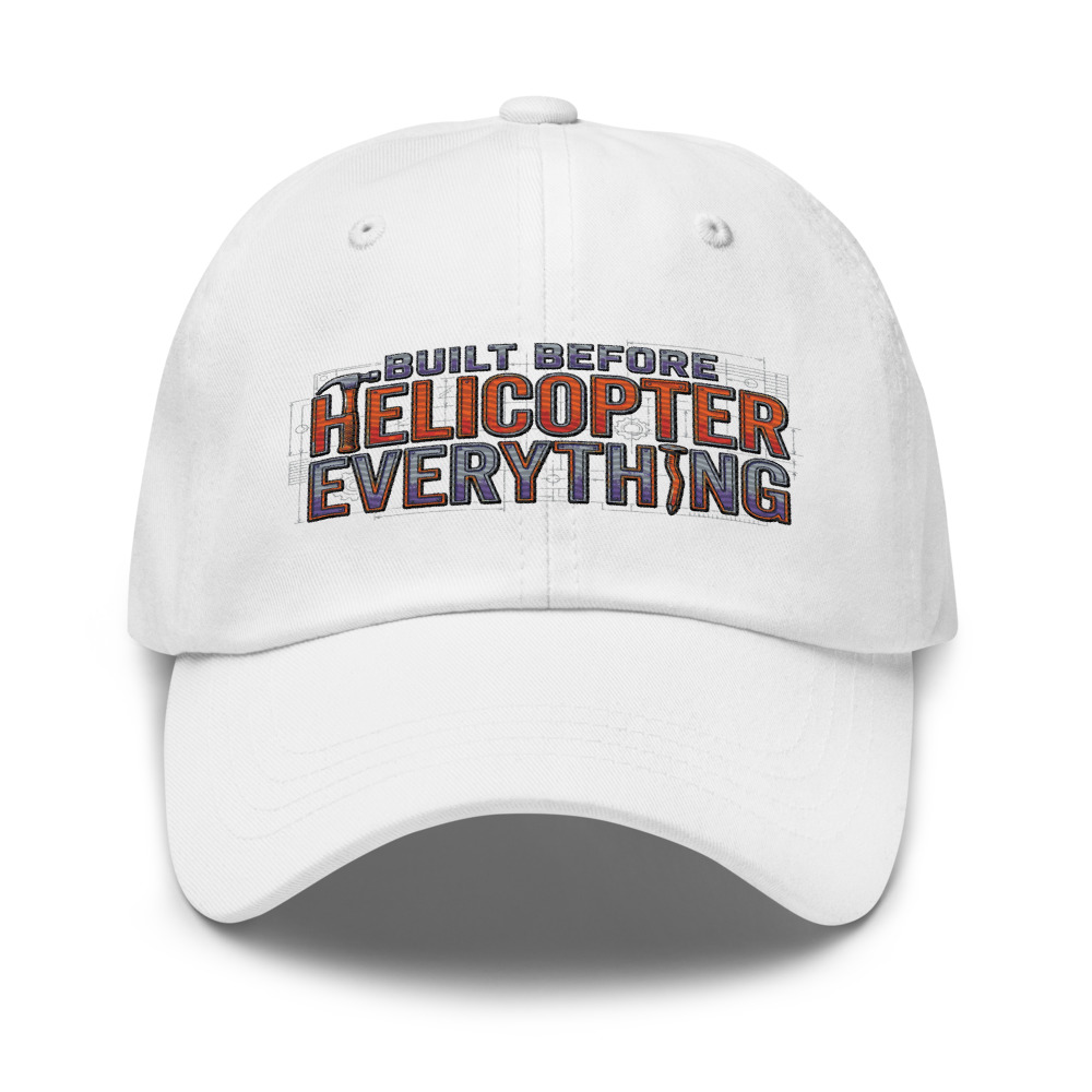 Built Before Helicopter Everything - hat