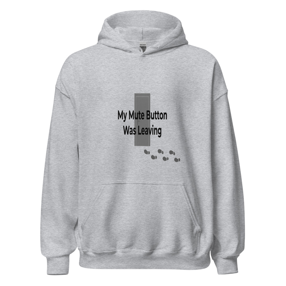 My Mute Button Was Leaving - hoodie