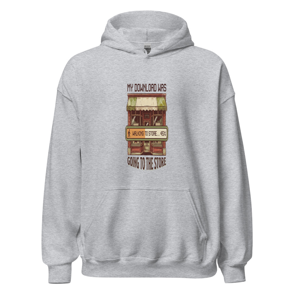 My Download Was Going To The Store - hoodie