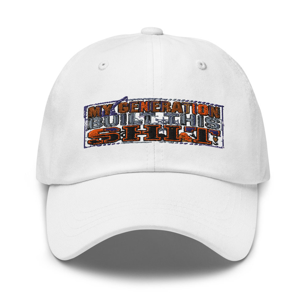 My Generation Built This Shit - hat