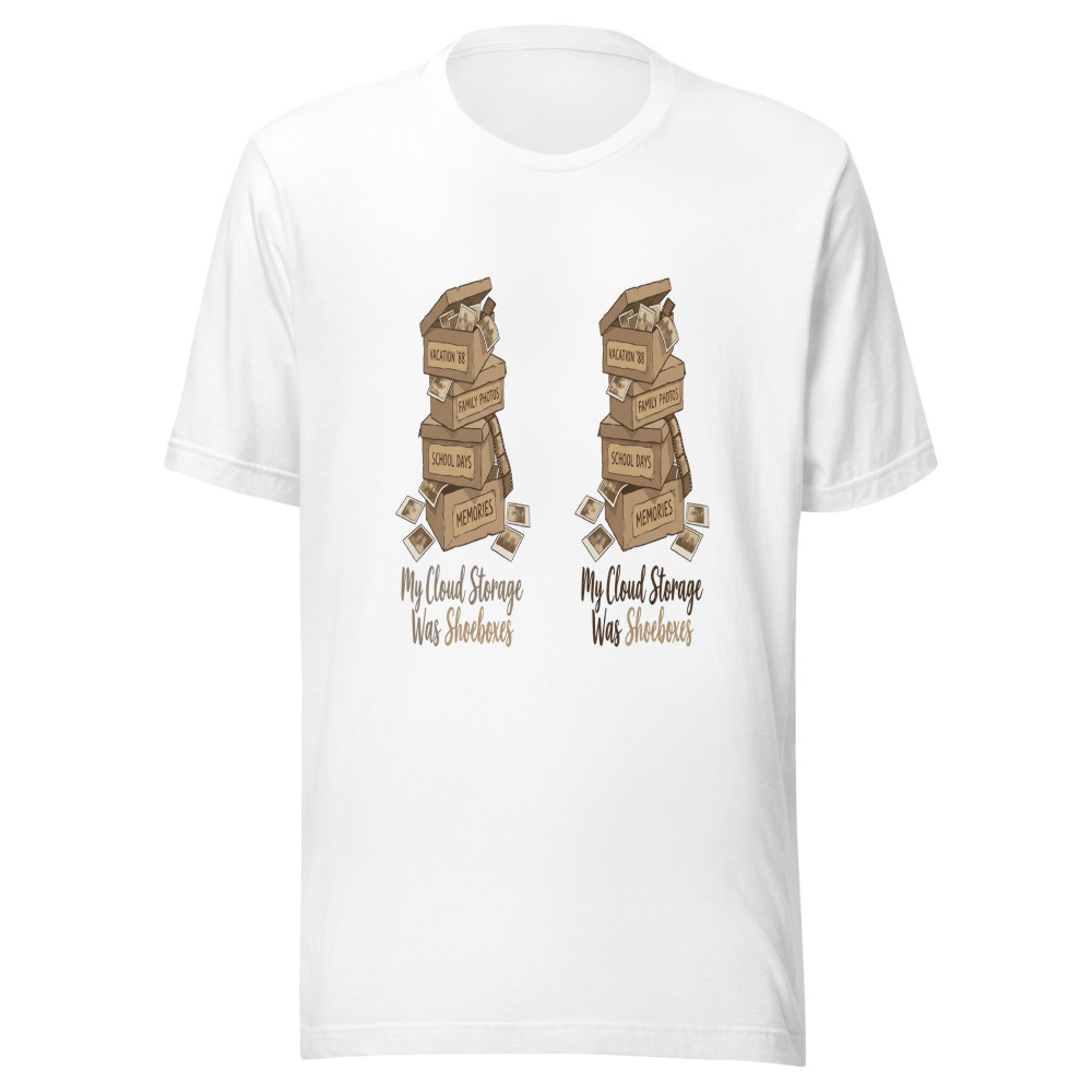 My Cloud Storage Was Shoeboxes - tshirt