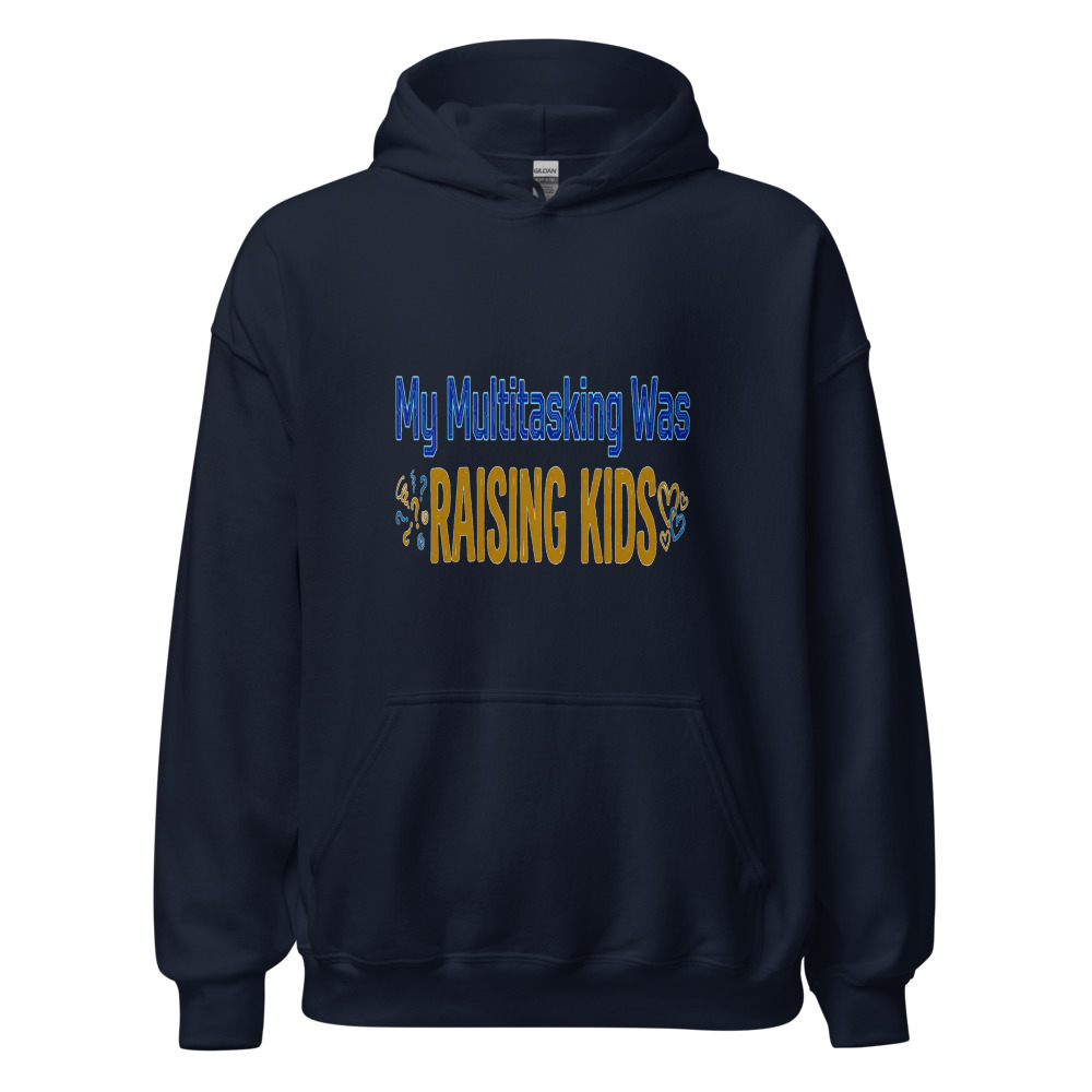 My Multitasking Was Raising Kids - hoodie