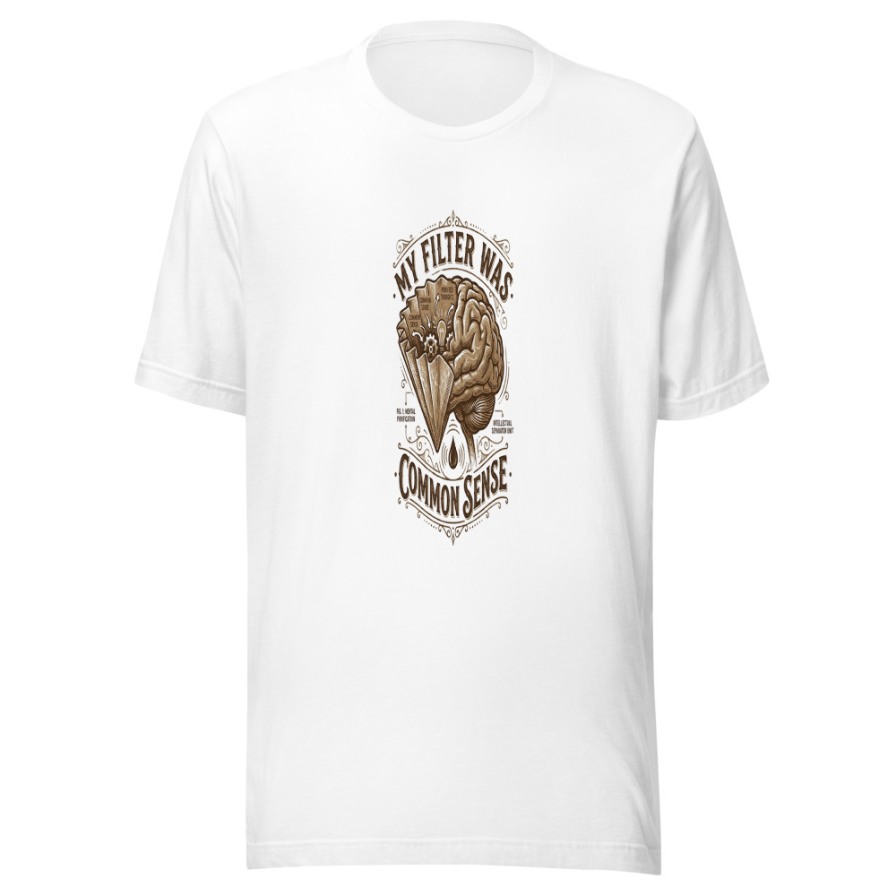 My Filter Was Common Sense - tshirt