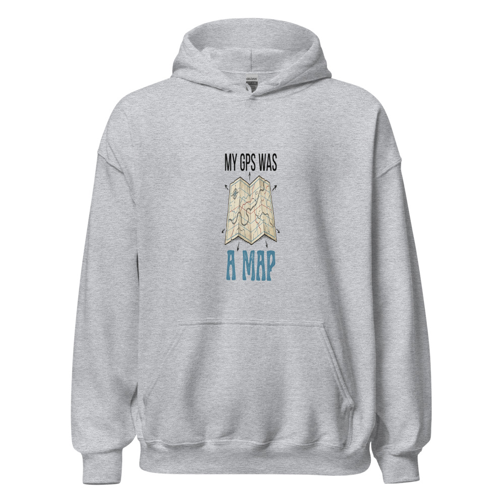 My GPS Was A Map - hoodie