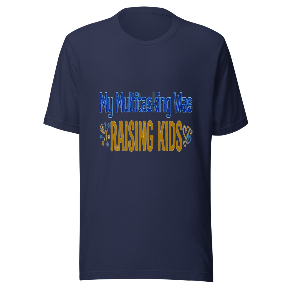 My Multitasking Was Raising Kids - tshirt