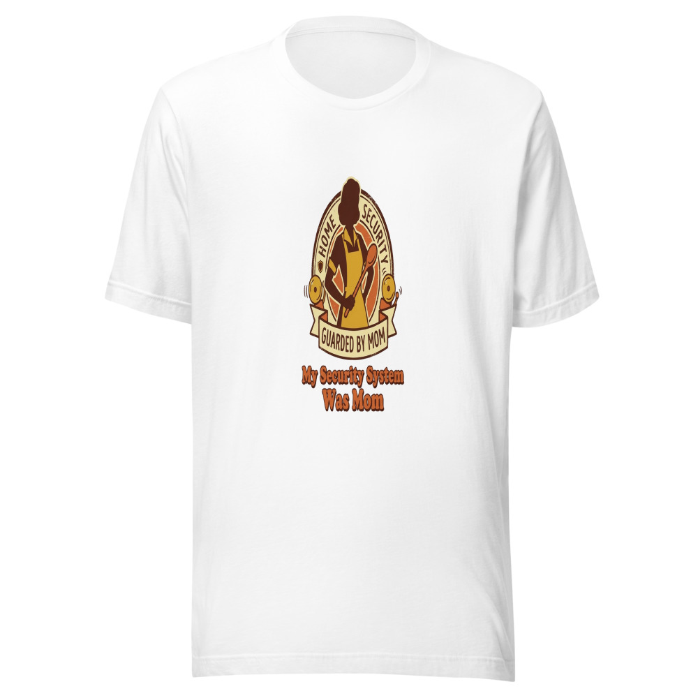 My Security System Was Mom - tshirt
