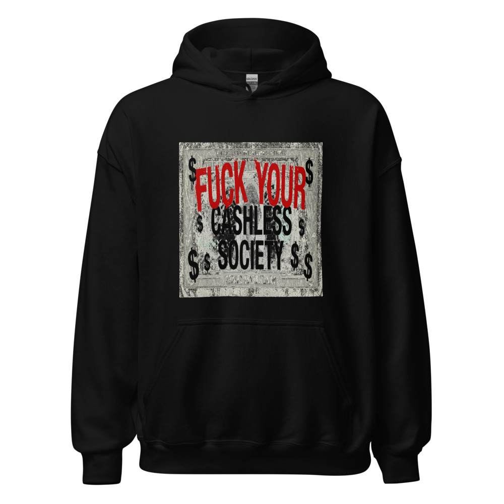 Fuck Your Cashless Society - hoodie