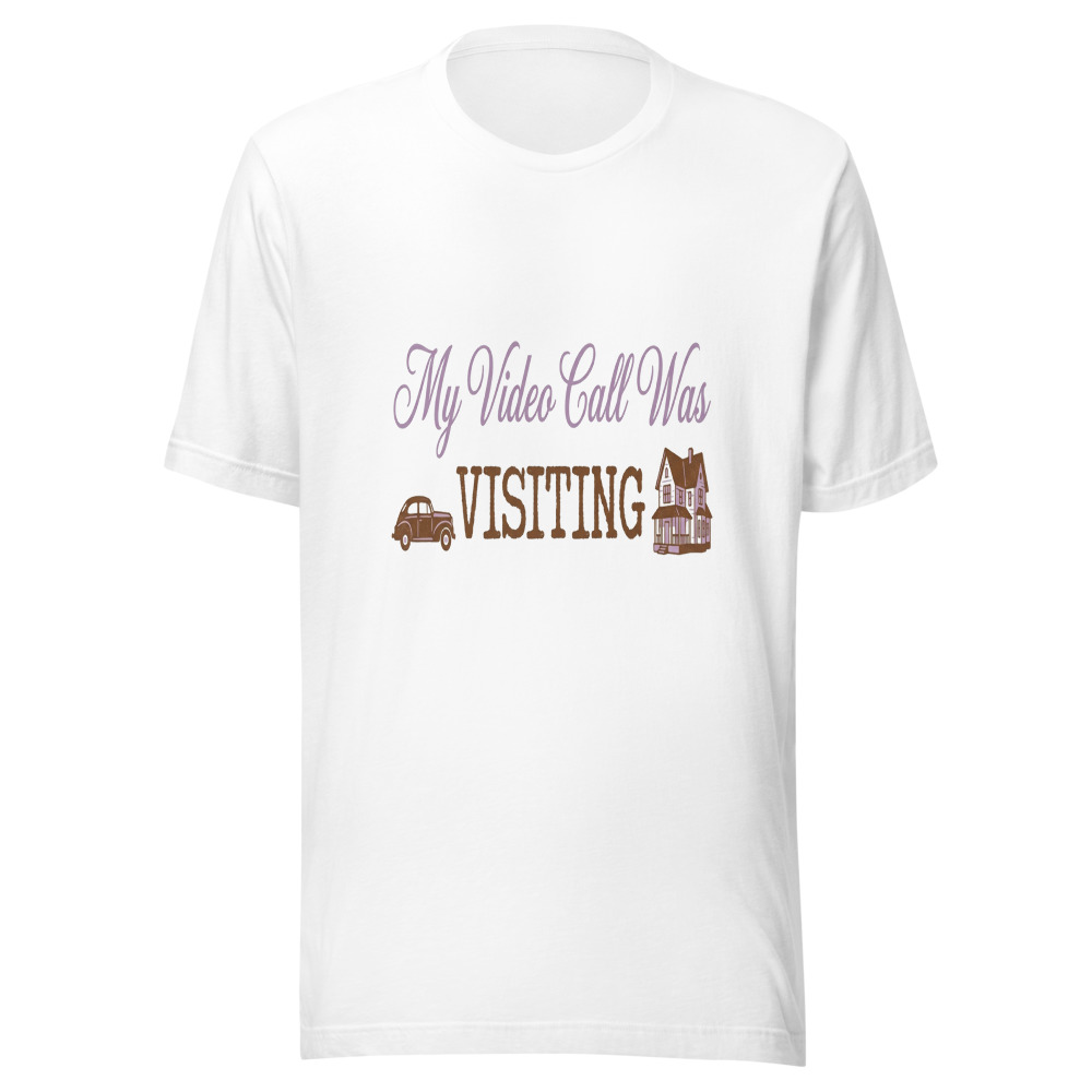 My Video Call Was Visiting - tshirt
