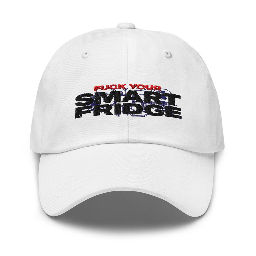 Fuck Your Smart Fridge - hat