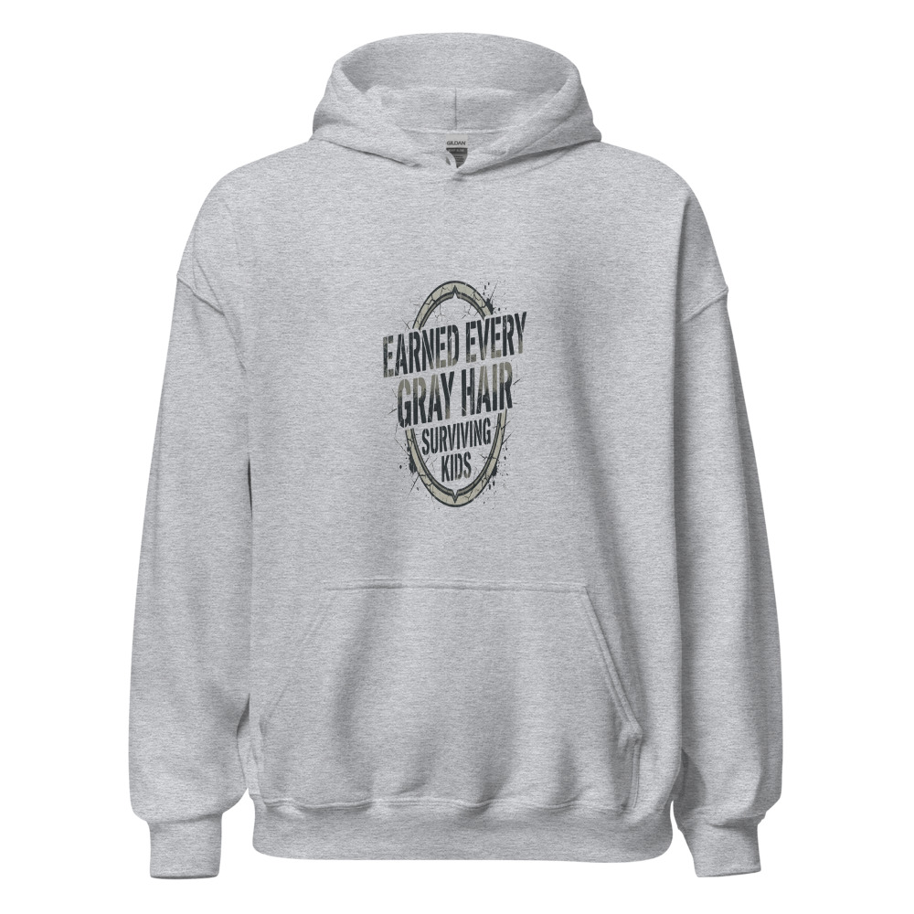 Earned Every Gray Hair Surviving Kids - hoodie