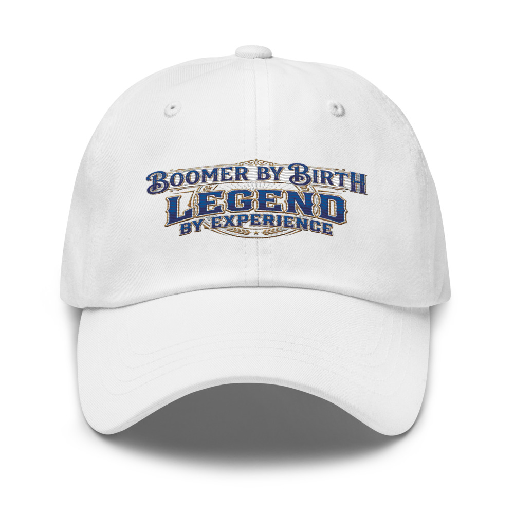 Boomer By Birth, Legend By Experience - hat