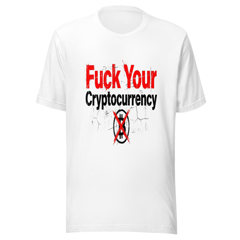 Fuck Your Cryptocurrency - tshirt
