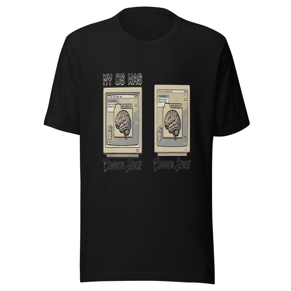 My OS Was Common Sense - tshirt