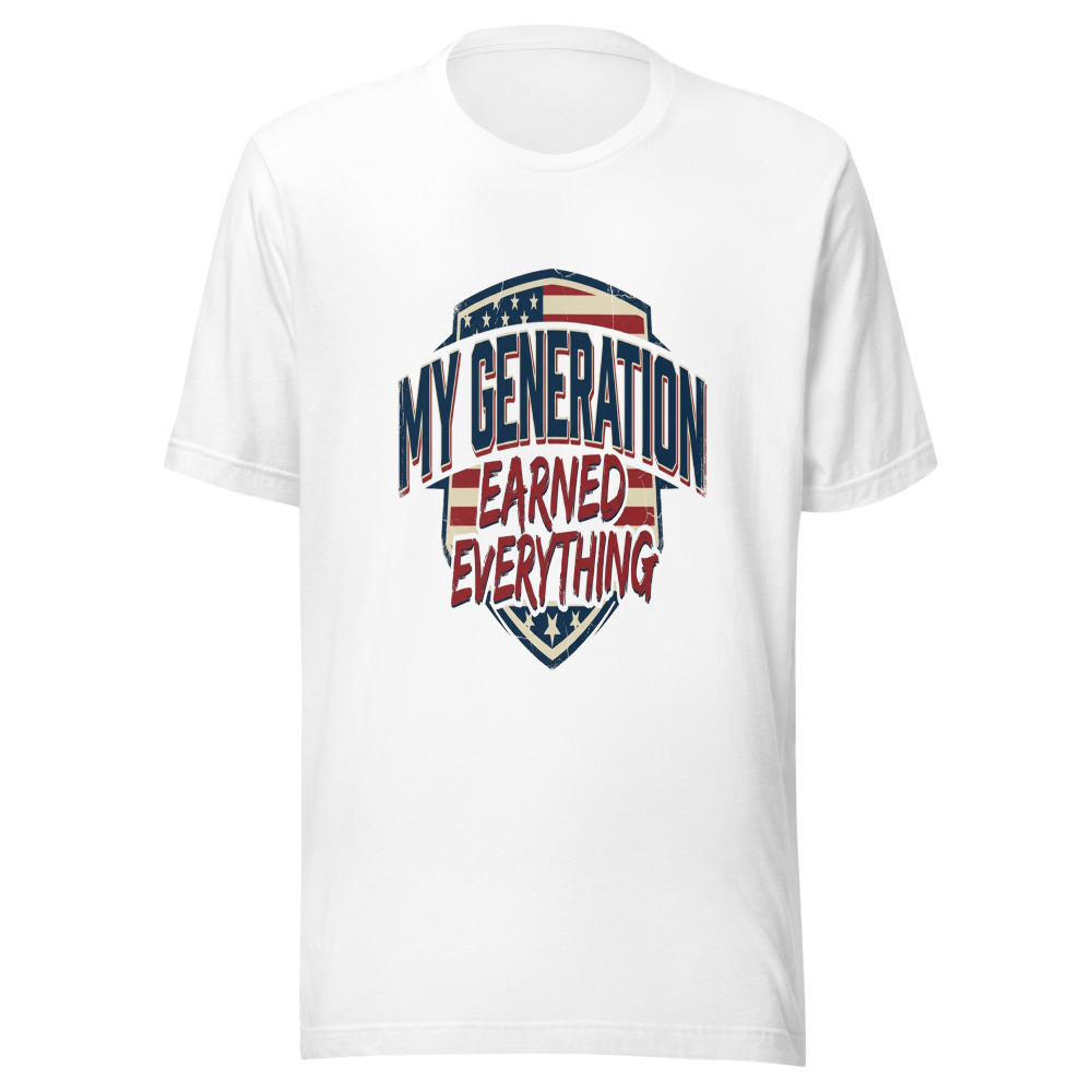 My Generation Earned Everything - tshirt