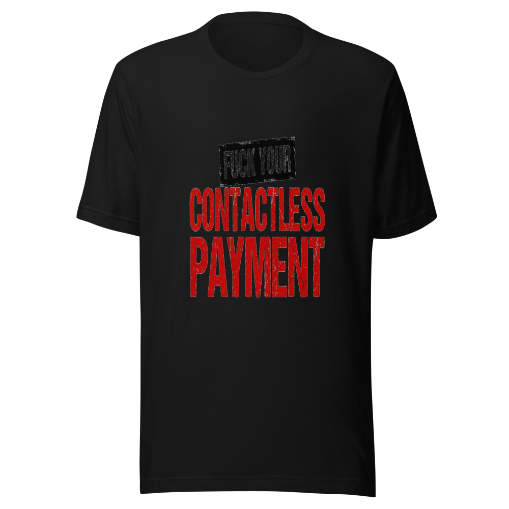 Fuck Your Contactless Payment - tshirt