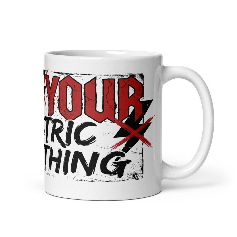 Fuck Your Electric Everything - mug