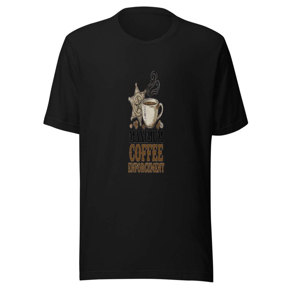Maximum Coffee Enforcement - tshirt