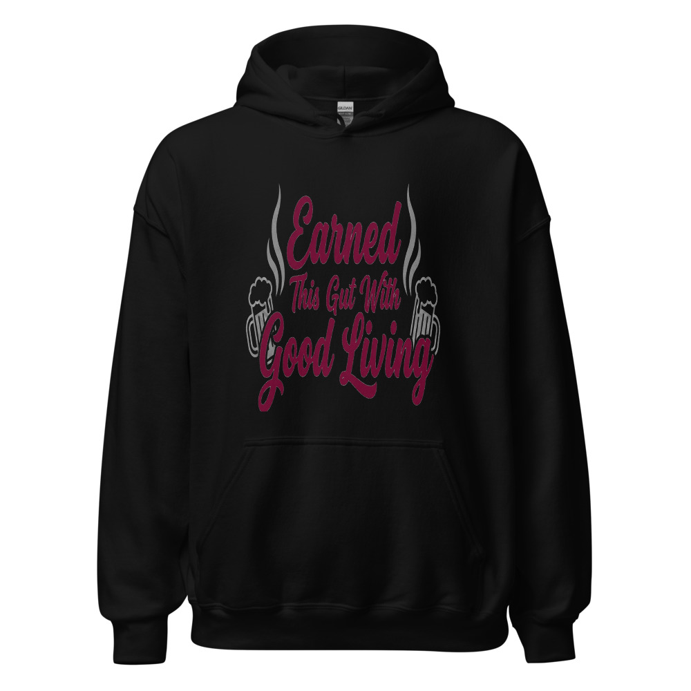 Earned This Gut With Good Living - hoodie